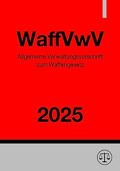 Allgemeine Verwaltungsvorschrift zum Waffengesetz - WaffVwV 2025