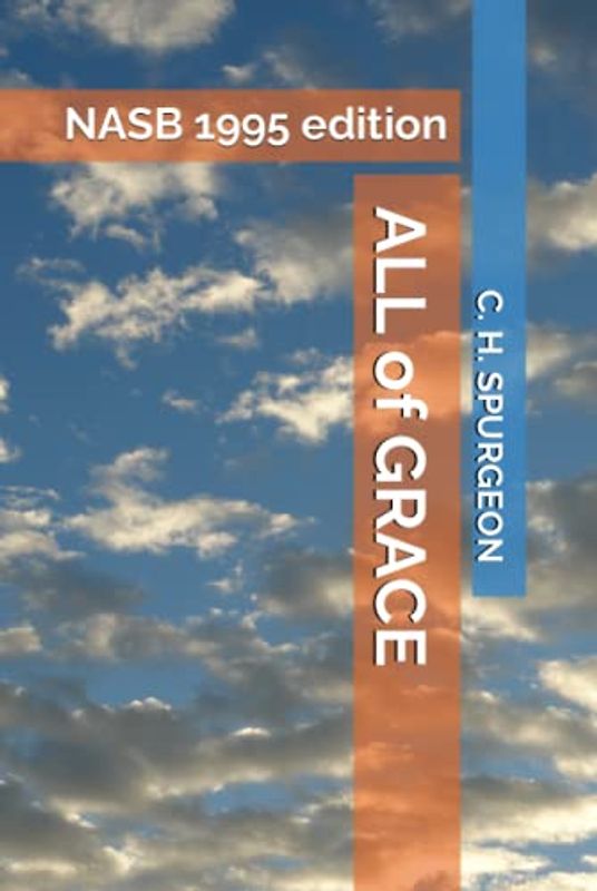 ALL of GRACE: An Earnest Word with Those Who Are Seeking Salvation by the Lord Jesus Christ: NASB 1995 edition