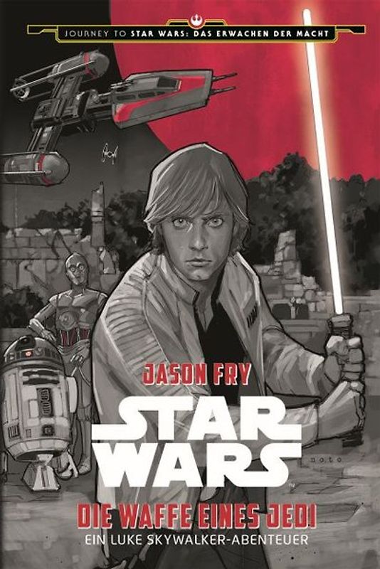 Star Wars: Die Waffe eines Jedi - Ein Luke Skywalker Abenteuer (Journey to Star Wars: Das Erwachen der Macht)