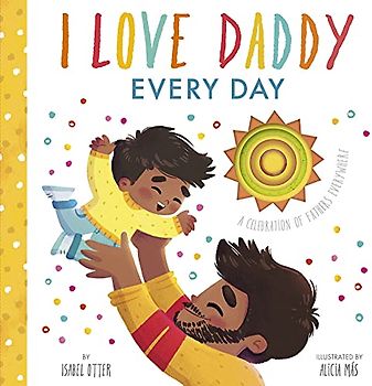 I Love Daddy Every Day: A celebration of fathers everywhere