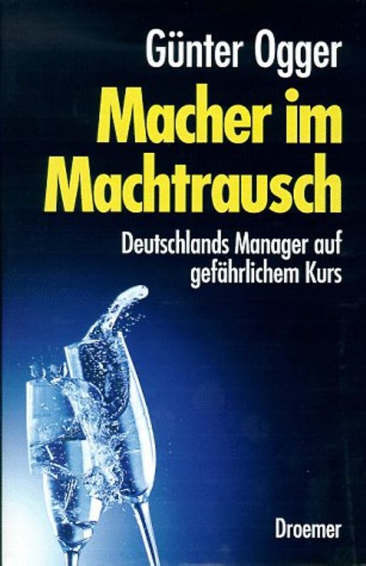 Macher im Machtrausch. Deutschlands Manager auf gefährlichem Kurs