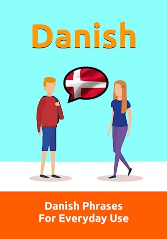 Mastering Danish: A Comprehensive Guide | Danish Made Easy: Over 1300 Essential Phrases for Everyday Conversations, Travel, and Cultural Immersion | ... Danish Language (Books for Learning Danish)