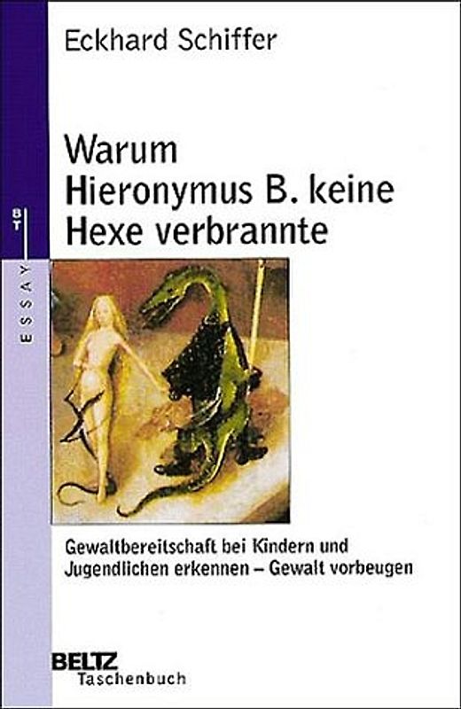 Warum Hieronymus B. keine Hexe verbrannte. Gewaltbereitschaft bei Kindern und Jugendlichen erkennen - Gewalt vorbeugen