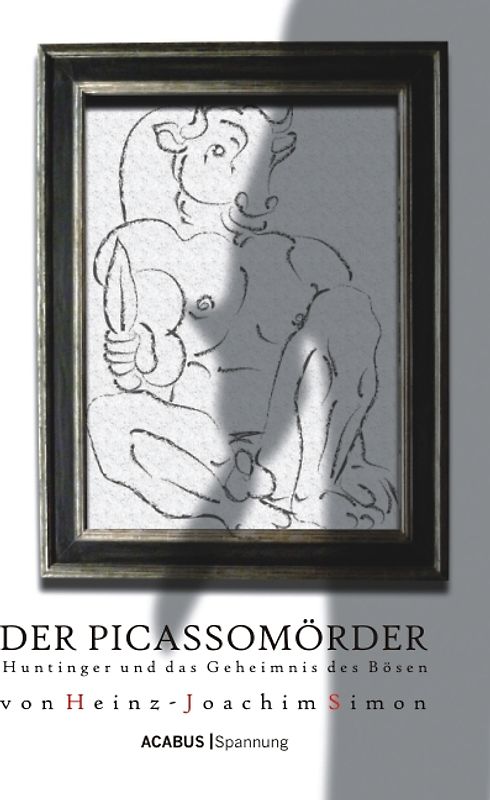 Der Picassomörder. Huntinger und das Geheimnis des Bösen