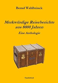 Merkwürdige Reiseberichte aus 8000 Jahren – eine Anthologie