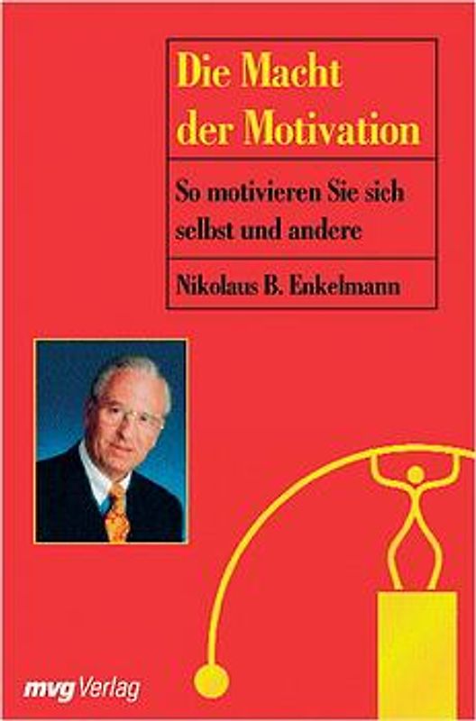Die Macht der Motivation. So motivieren Sie sich selbst und andere