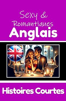 50 Histoires Courtes Sexy et Romantiques pour Apprendre la Langue Anglaise | Anglais et Français Côte à Côte