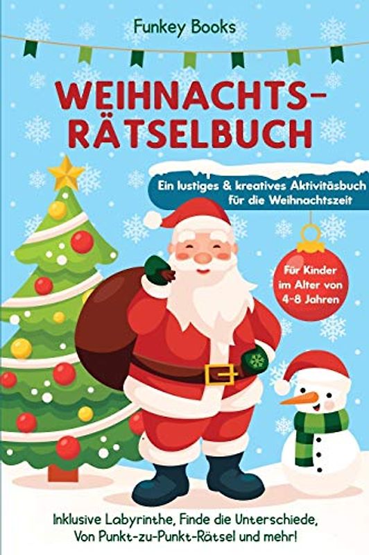 Weihnachtsrätselbuch für Kinder im Alter von 4 bis 8 Jahren - Ein lustiges und kreatives Aktivitätsbuch für die Weihnachtszeit: Inklusive Labyrinthe, ... von Punkt-zu-Punkt Rätsel und mehr!