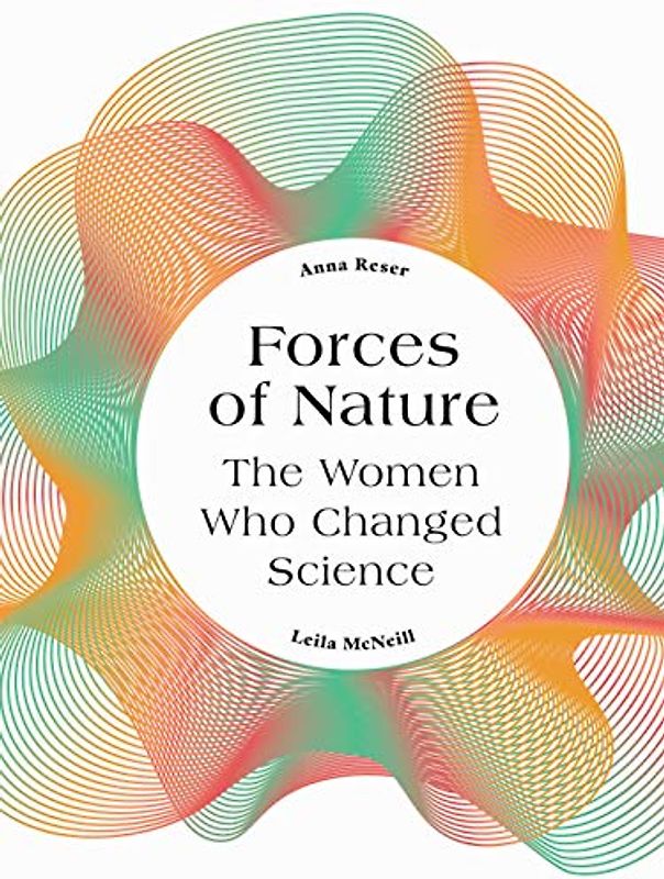 Forces of Nature: The Women who Changed Science