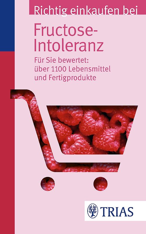 Richtig einkaufen bei Fructose-Intoleranz. Für Sie bewertet: Über 1.100 Lebensmittel und Fertigprodukte