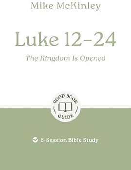Luke 12-24: The Kingdom Is Opened