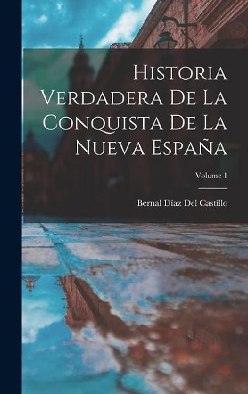 Historia Verdadera De La Conquista De La Nueva España; Volume 1