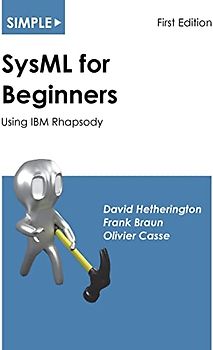 Simple SysML for Beginners: Using IBM Rhapsody (Simple for Beginners, Band 3)