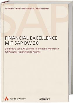 Financial Excellence mit SAP BW 3.0. Der Einsatz von SAP Business Information Warehouse für Planung, Reporting und Analyse