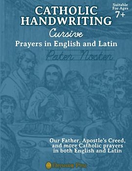 Catholic Handwriting Cursive Prayers in English and Latin Ages 7+: Cursive Practice for Second Grade, Third Grade, Fourth Grade and Up
