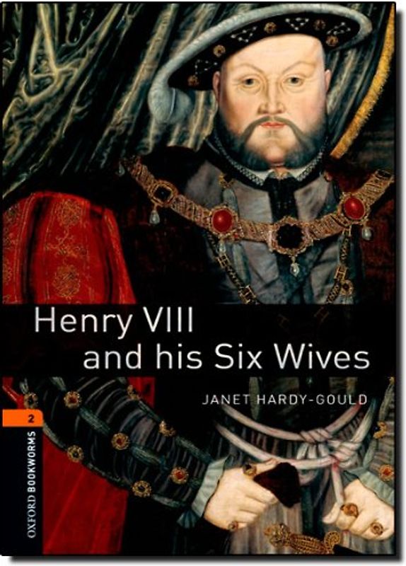 Oxford Bookworms Library / 7. Schuljahr, Stufe 2 - Henry VIII and his six wives