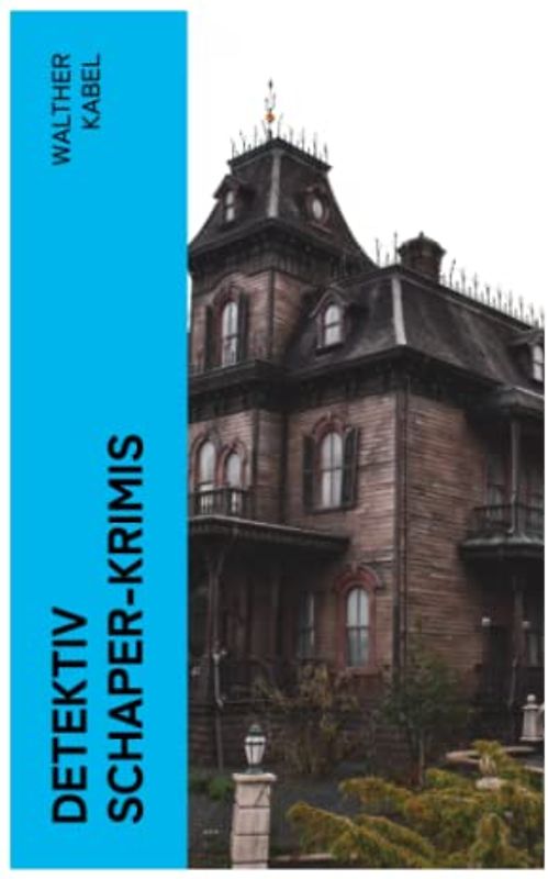 Detektiv Schaper-Krimis: Das stille Haus + Falsches Geld + Das graue Gespenst + Das Katzenpalais + Die Mumie der Königin Semenostris + Der Tote in der Burgruine