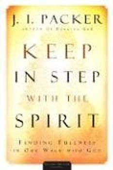 Keep in Step with the Spirit - Packer, J. I.