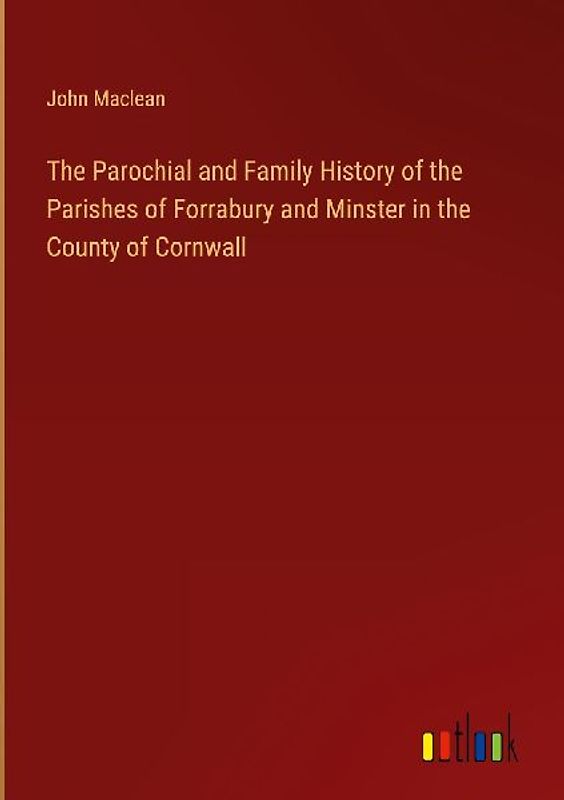 The Parochial and Family History of the Parishes of Forrabury and Minster in the County of Cornwall