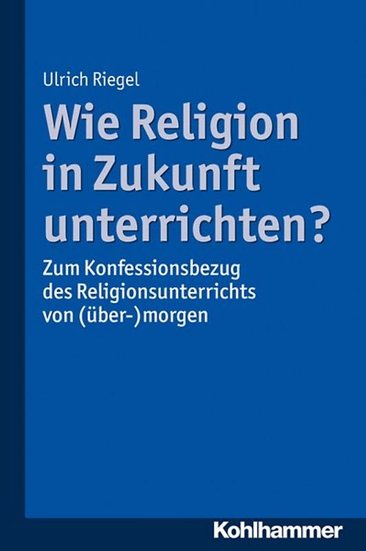 Wie Religion in Zukunft unterrichten?