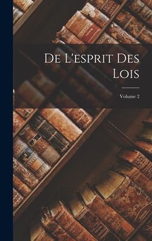 De L'esprit Des Lois; Volume 2