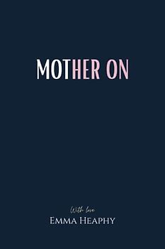 Mother On (Emma Heaphy - Early motherhood poetry book collection, Band 2)