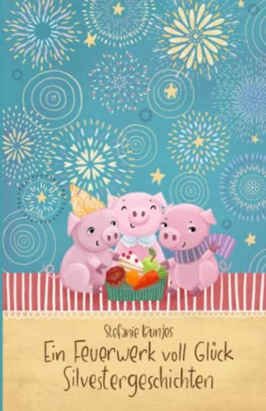 Ein Feuerwerk voll Glück: Silvestergeschichten