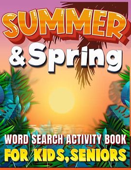 Summer And Spring Word Search Activity Book For Kids,Seniors: Summer And Spring Theamed Brain Booster Puzzle Activity Book For Enjoy Happy Summer And Cute Spring Day