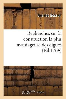 Recherches Sur La Construction La Plus Avantageuse Des Digues