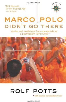 Marco Polo Didn't Go There: Stories and Revelations from One Decade as a Postmodern Travel Writer (Travelers' Tales Guides) - Rolf Potts