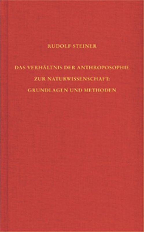 Das Verhältnis der Anthroposophie zur Naturwissenschaft. Grundlagen und Methoden