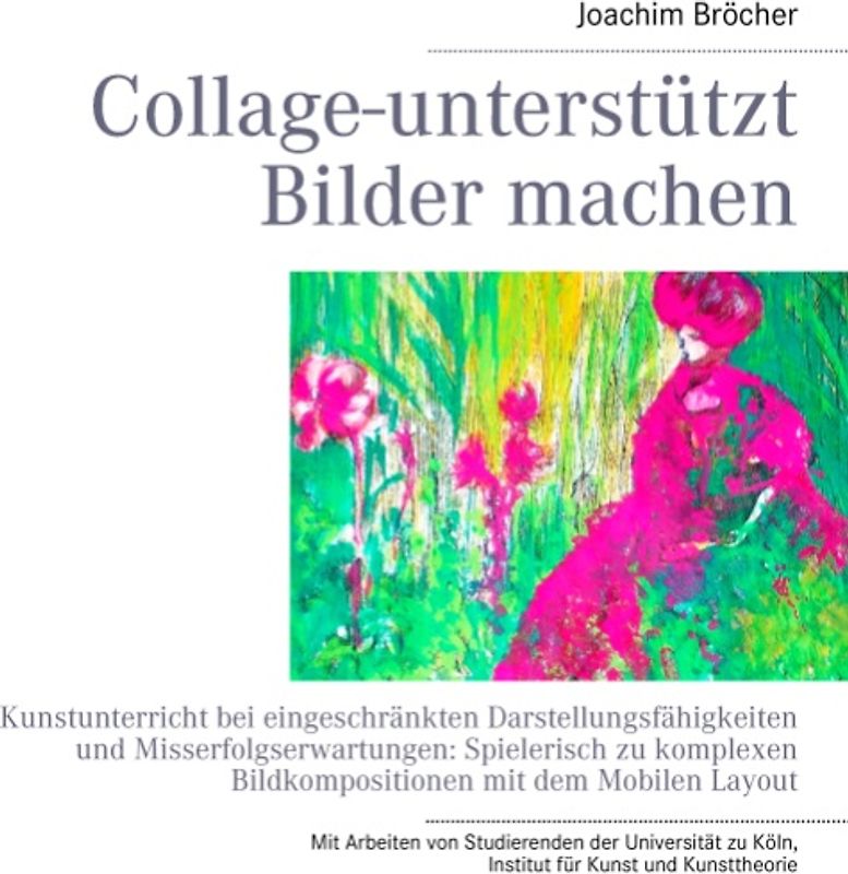 Collage-unterstützt Bilder machen. Kunstunterricht bei eingeschränkten Darstellungsfähigkeiten und Misserfolgserwartungen: Spielerisch zu komplexen Bildkompositionen mit dem Mobilen Layout