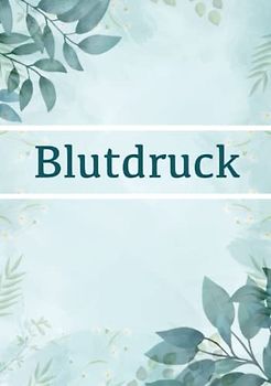 Blutdruck: Blutdrucktagebuch zum aufschreiben und notieren deiner Blutdruckwerte