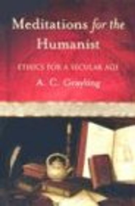 Meditations for the Humanist: Ethics for a Secular Age
