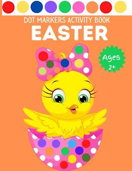Easter Dot Markers Activity Book For Kids: Easy & Fun Paint Dauber Coloring Easter For Toddler and Preschool Kids Ages 2+ | Basket Stuffer