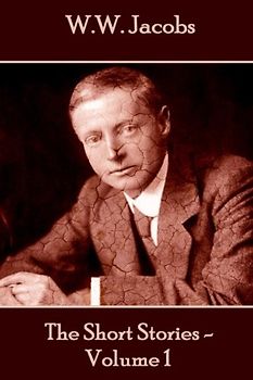 W.W. Jacobs - The Short Stories - Volume 1