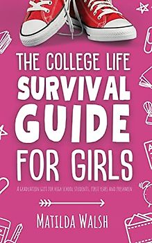The College Life Survival Guide for Girls | A Graduation Gift for High School Students, First Years and Freshmen