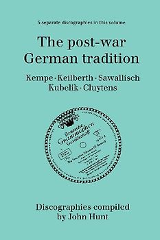 The Post-War German Tradition. 5 Discographies. Rudolf Kempe, Joseph Keilberth, Wolfgang Sawallisch, Rafael Kubelik, Andre Cluytens. [1996].
