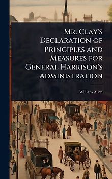 Mr. Clay's Declaration of Principles and Measures for General Harrison's Administration