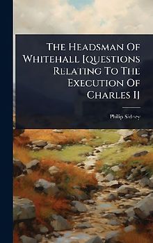 The Headsman Of Whitehall [questions Relating To The Execution Of Charles I]