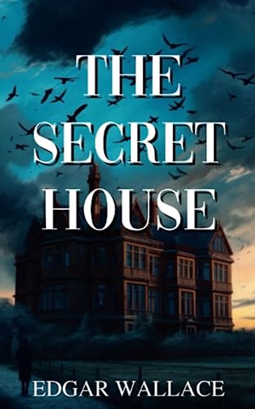 The Secret House: A Classic Thriller