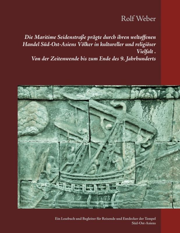 Die Maritime Seidenstraße prägte durch ihren weltoffenen Handel Süd-Ost-Asiens Völker in kultureller und religiöser Vielfalt Von der Zeitenwende bis zum Ende des 9. Jahrhunderts
