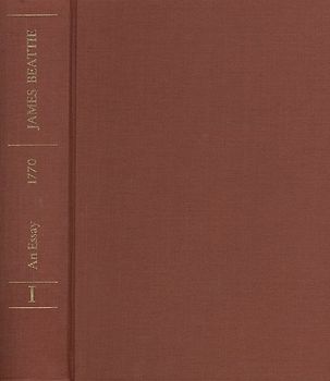James Beattie: The Philosophical Works / Band 1: An Essay on the Nature and Immutabiblity of Truth in opposition to Sophistry and Scepticism