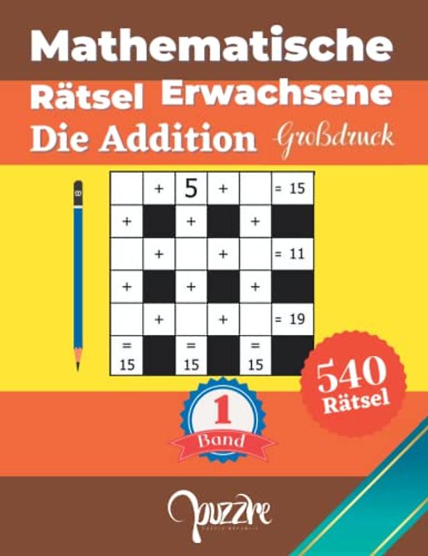 Mathematische Rätsel Erwachsene Die Addition - Großdruck band 1: Denksport Rätselbuch Mathematik