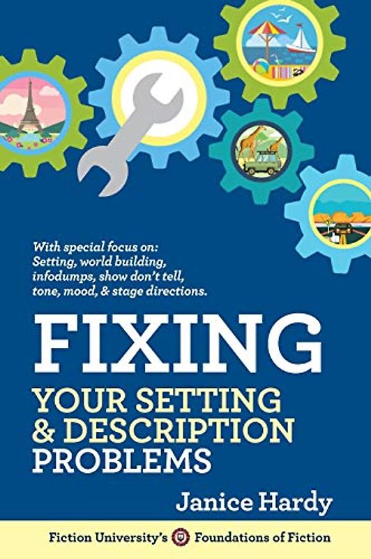 Fixing Your Setting and Description Problems: Revising Your Novel: Book Three (Foundations of Fiction, Band 6)