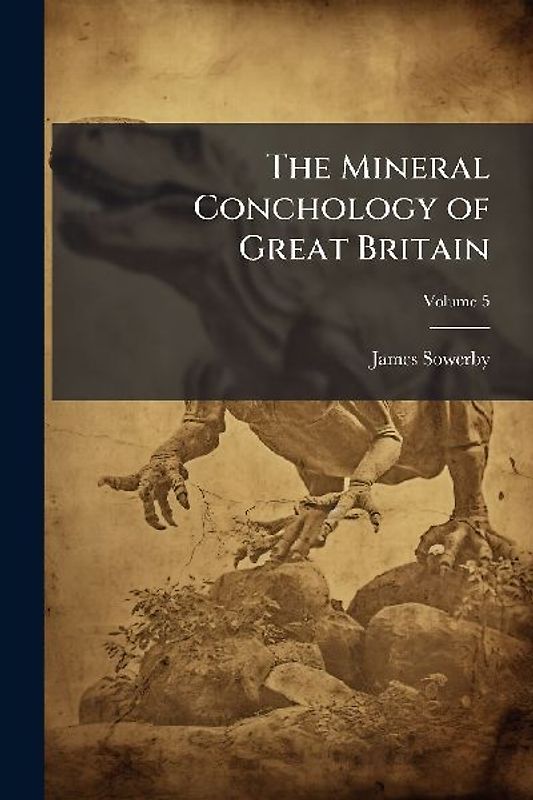 The Mineral Conchology of Great Britain