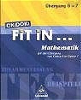 OKiDOKi FiT iN... / OKiDOKi FiT iN .... FiT iN Mathematik für den Übergang von Klasse 6 in Klasse 7