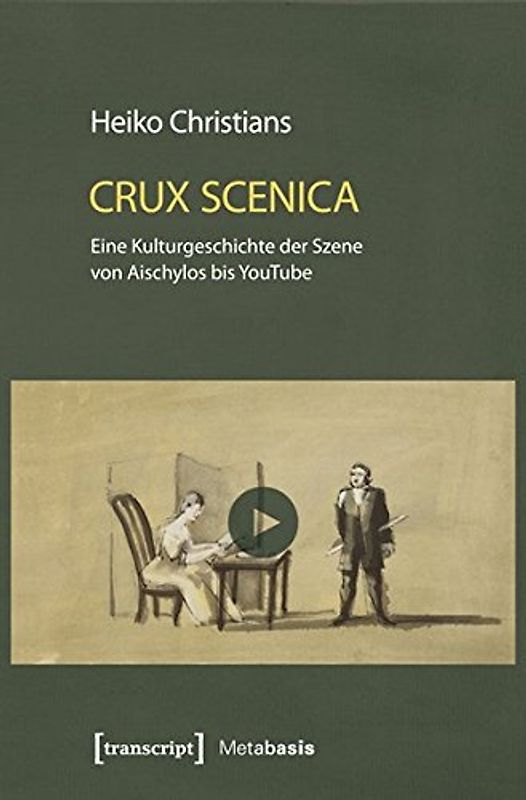 Crux Scenica – Eine Kulturgeschichte der Szene von Aischylos bis YouTube