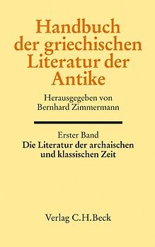 Handbuch der griechischen Literatur der Antike Bd. 1: Die Literatur der archaischen und klassischen Zeit