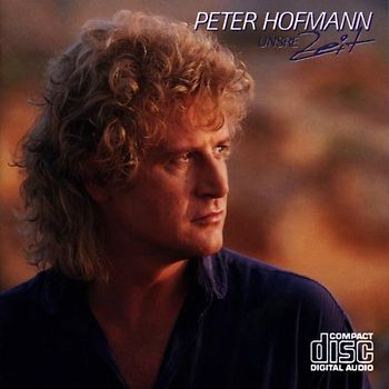 Peter Hofmann - Unsre Zeit